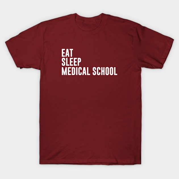 Eat Sleep Medical School T-Shirt by gabrielakaren